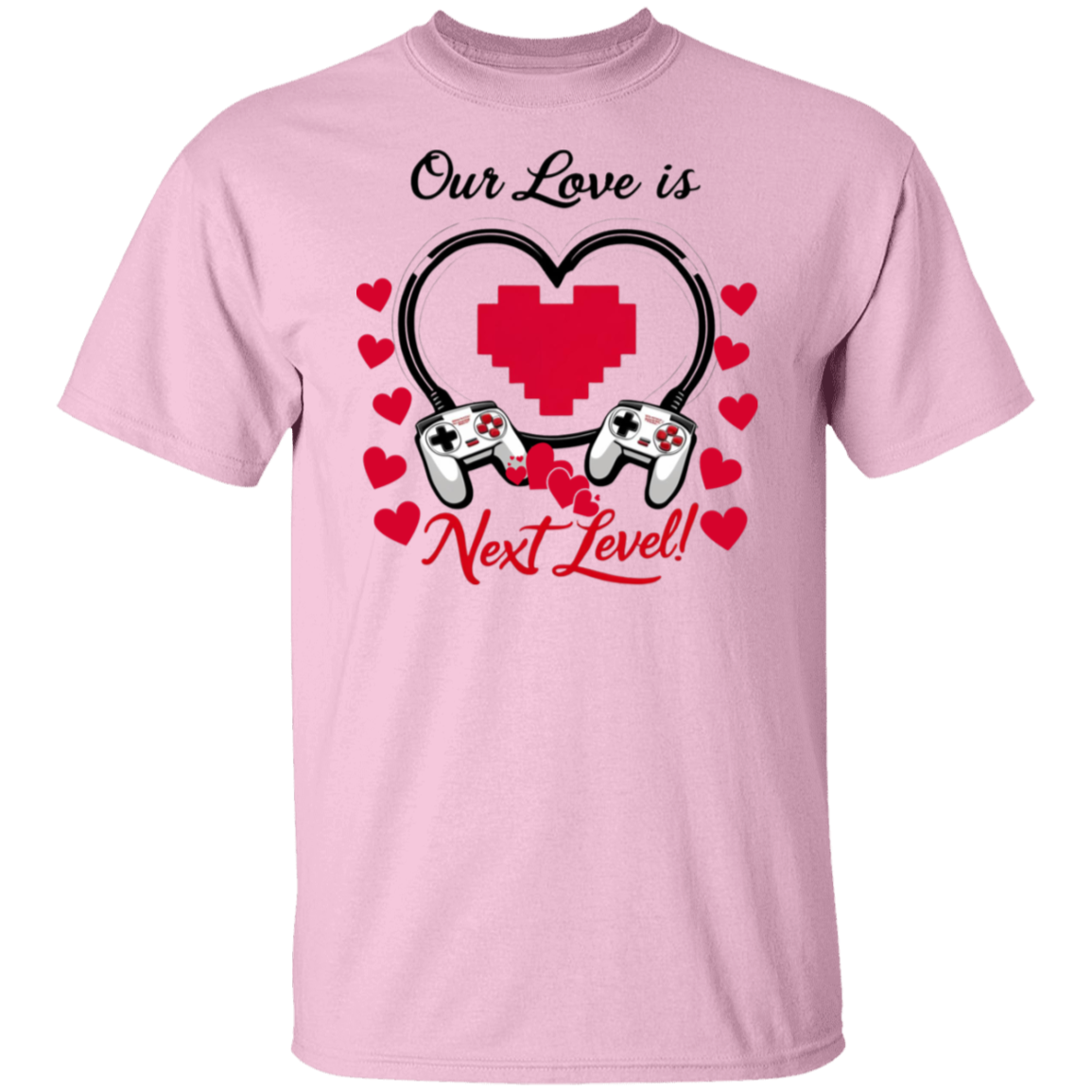 Our Love Is Next Level, Gamer's Valentine's Day Unisex T-shirt/Sweatshirt/Hoodie