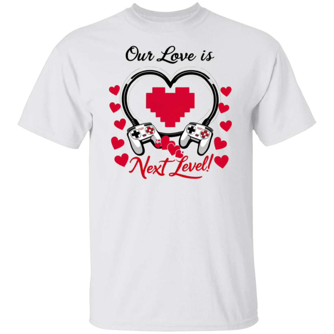 Our Love Is Next Level, Gamer's Valentine's Day Unisex T-shirt/Sweatshirt/Hoodie