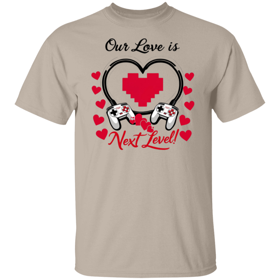 Our Love Is Next Level, Gamer's Valentine's Day Unisex T-shirt/Sweatshirt/Hoodie