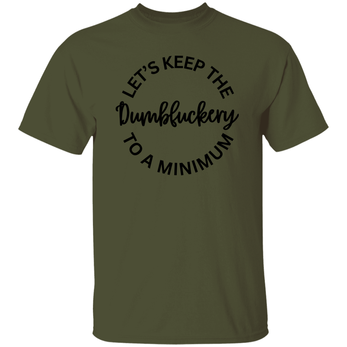 Let's Keep The Dumbfuckery To A Minimum Unisex T-Shirt/Sweatshirt/Hoodie