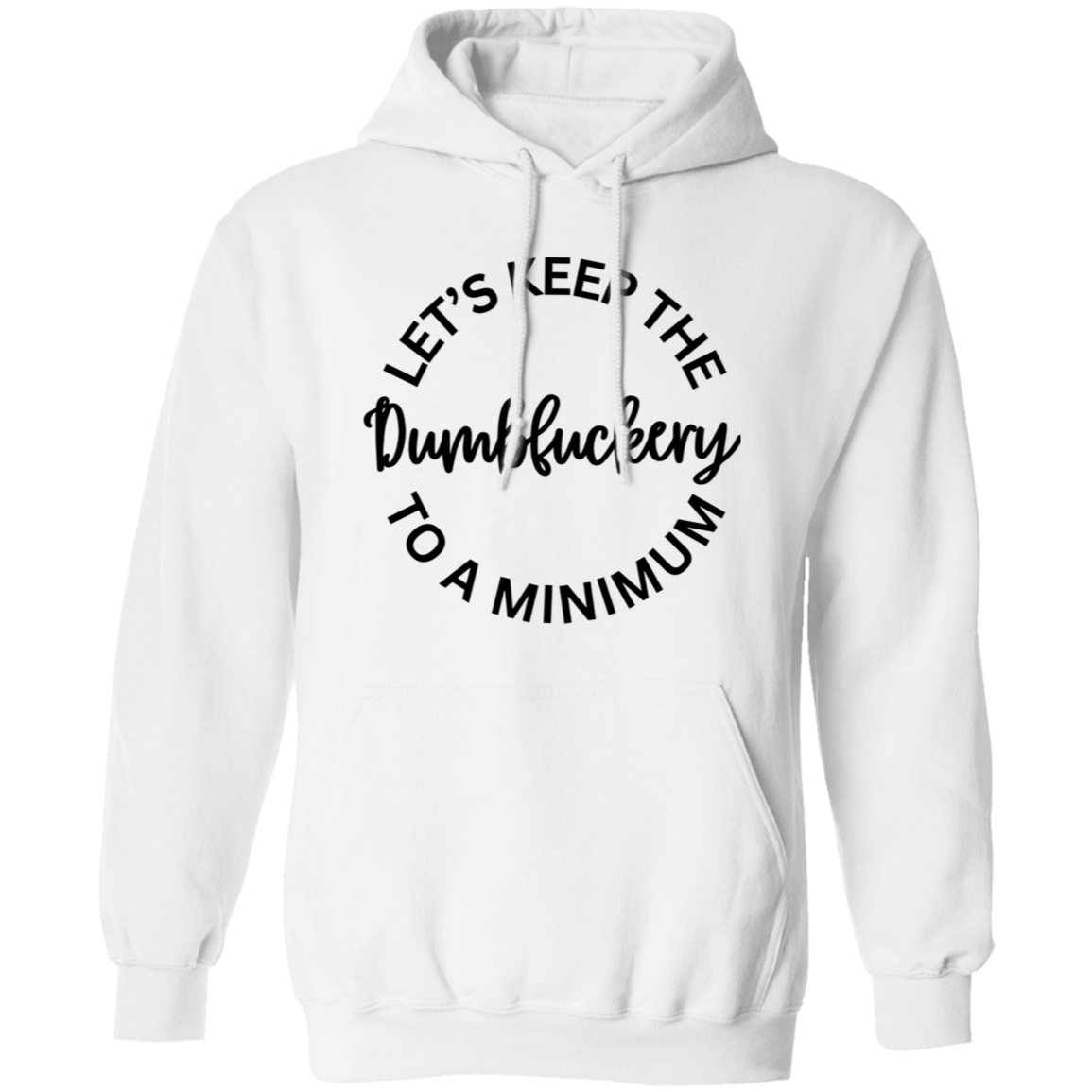 Let's Keep The Dumbfuckery To A Minimum Unisex T-Shirt/Sweatshirt/Hoodie