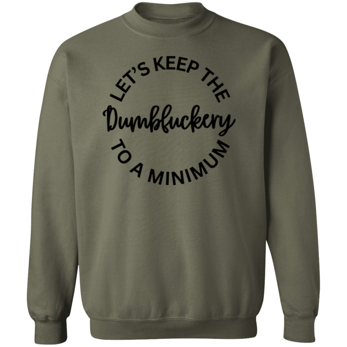 Let's Keep The Dumbfuckery To A Minimum Unisex T-Shirt/Sweatshirt/Hoodie