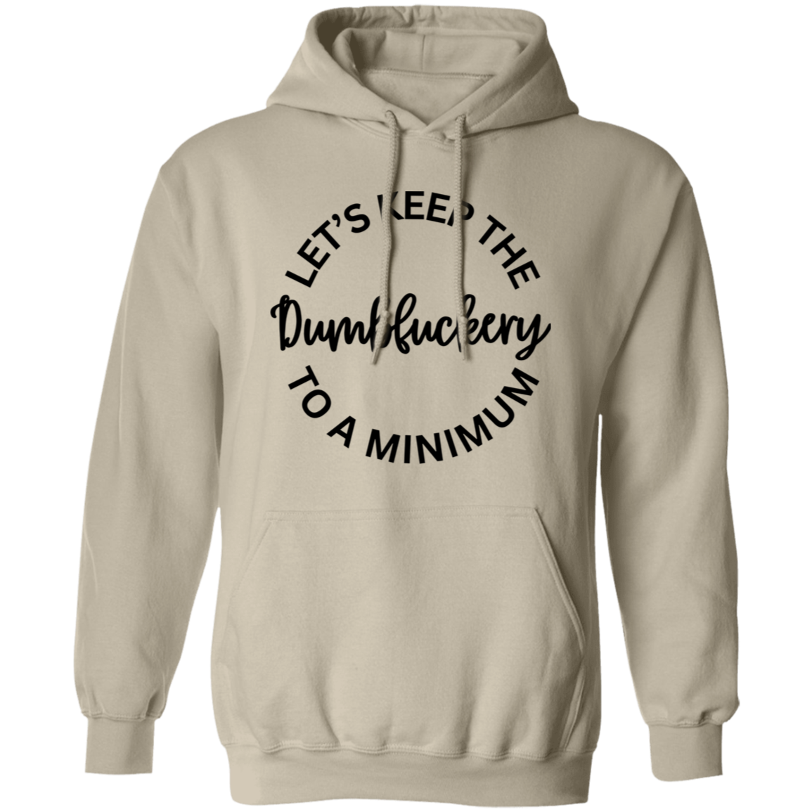 Let's Keep The Dumbfuckery To A Minimum Unisex T-Shirt/Sweatshirt/Hoodie