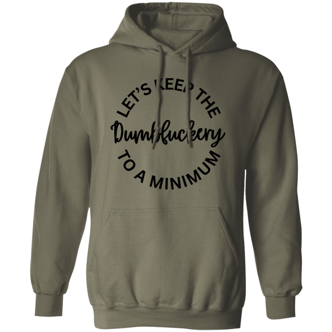 Let's Keep The Dumbfuckery To A Minimum Unisex T-Shirt/Sweatshirt/Hoodie