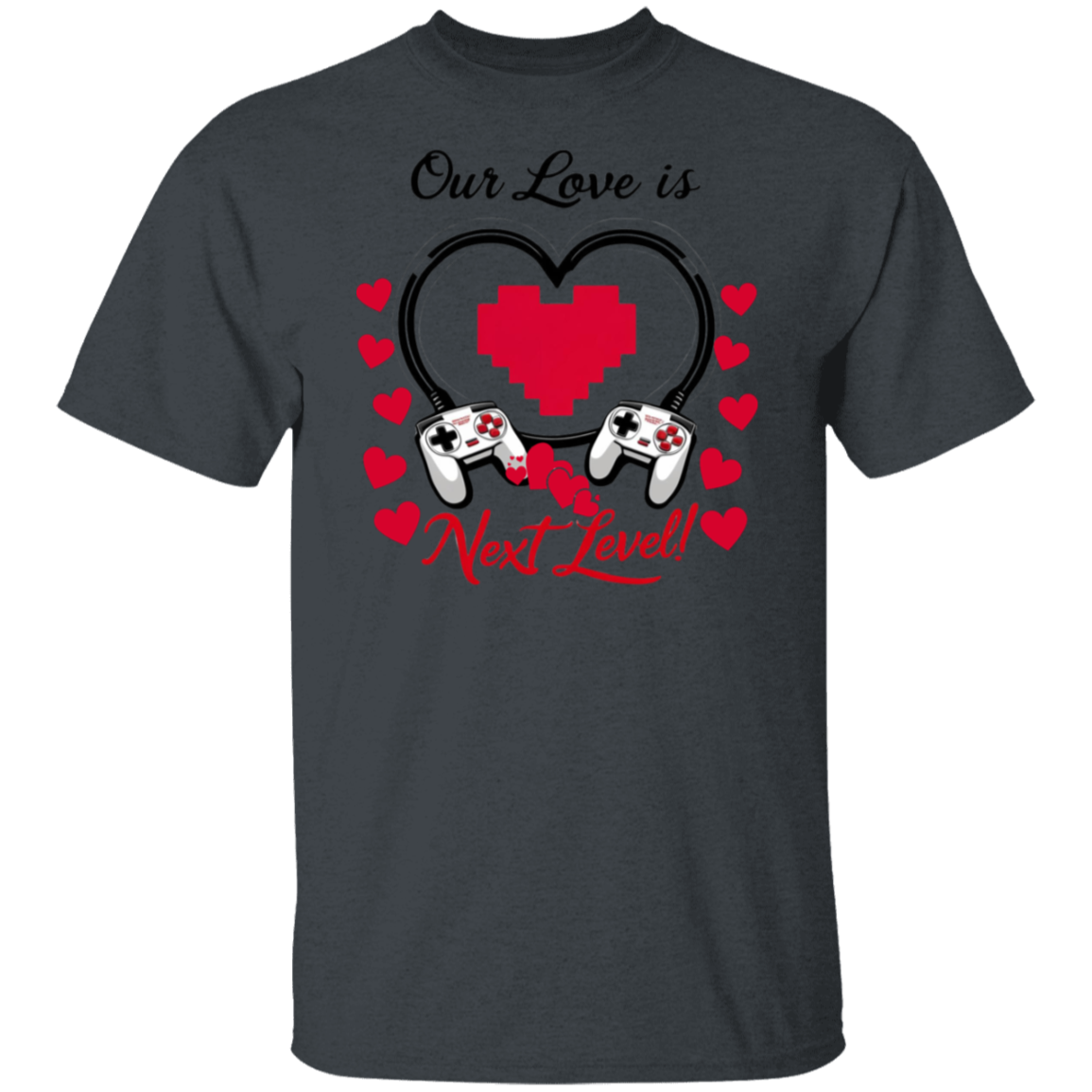 Our Love Is Next Level, Gamer's Valentine's Day Unisex T-shirt/Sweatshirt/Hoodie
