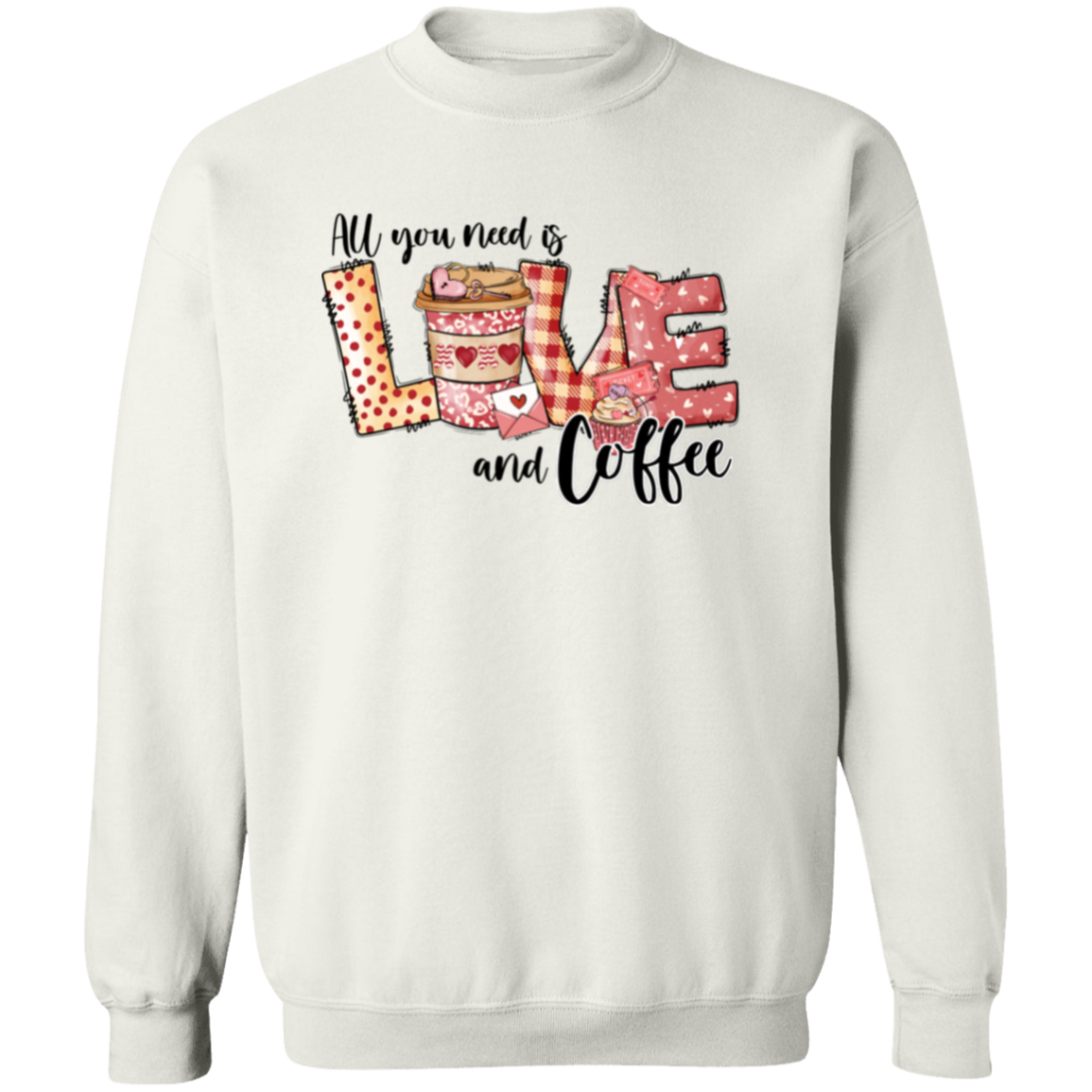 All You Need Is Love & Coffee Valentine's Day Sweatshirt