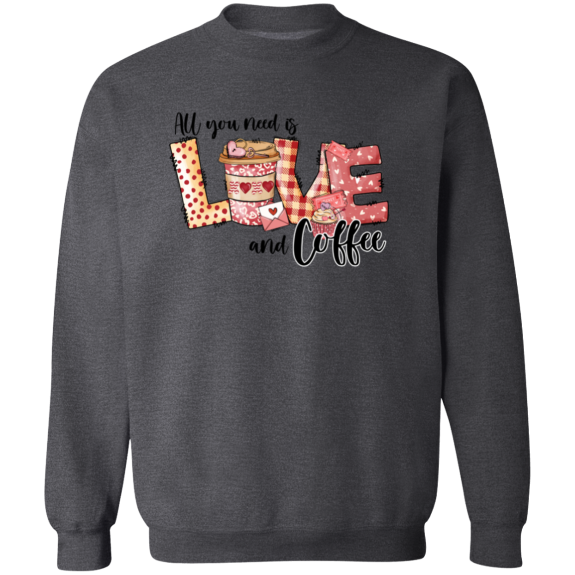 All You Need Is Love & Coffee Valentine's Day Sweatshirt