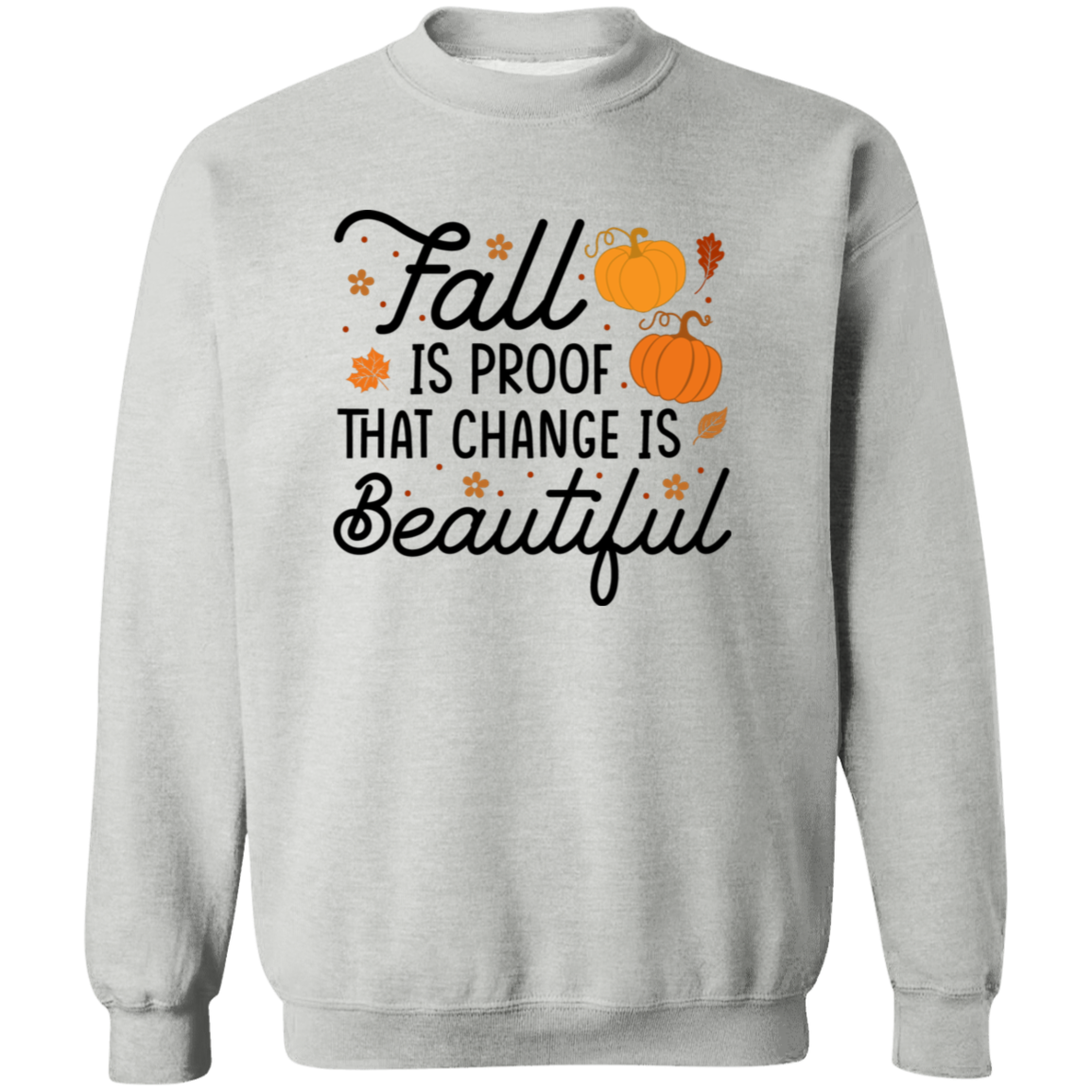 Fall Is Proof That Change Is Beautiful Sweatshirt – Cozy Autumn Style
