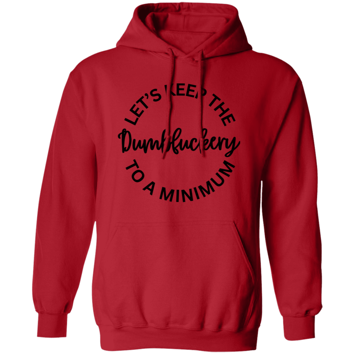 Let's Keep The Dumbfuckery To A Minimum Unisex T-Shirt/Sweatshirt/Hoodie