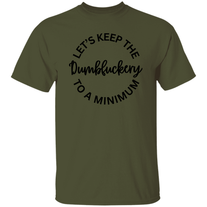 Let's Keep The Dumbfuckery To A Minimum Unisex T-Shirt/Sweatshirt/Hoodie