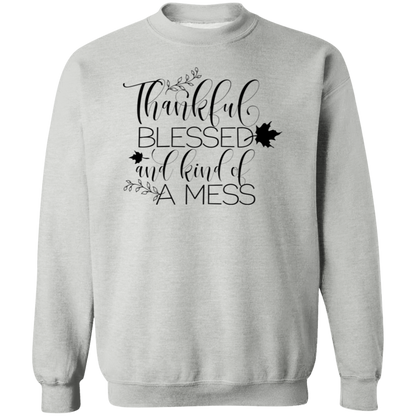 Thankful, Blessed And Kind Of A Mess Sweatshirt – Cozy & Real