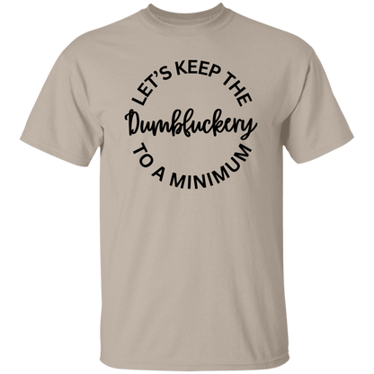 Let's Keep The Dumbfuckery To A Minimum Unisex T-Shirt/Sweatshirt/Hoodie