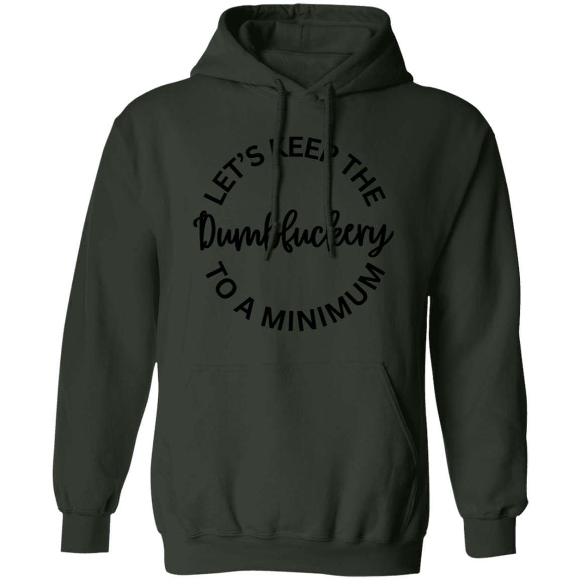 Let's Keep The Dumbfuckery To A Minimum Unisex T-Shirt/Sweatshirt/Hoodie