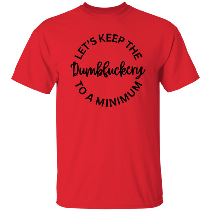 Let's Keep The Dumbfuckery To A Minimum Unisex T-Shirt/Sweatshirt/Hoodie