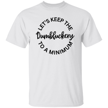 Let's Keep The Dumbfuckery To A Minimum Unisex T-Shirt/Sweatshirt/Hoodie