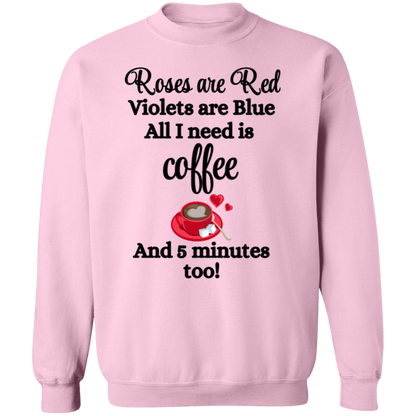 Valentine's Day Roses are Red, Coffee & 5 minutes too Sweatshirt