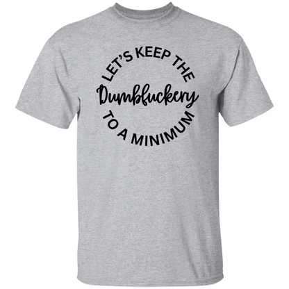 Let's Keep The Dumbfuckery To A Minimum Unisex T-Shirt/Sweatshirt/Hoodie
