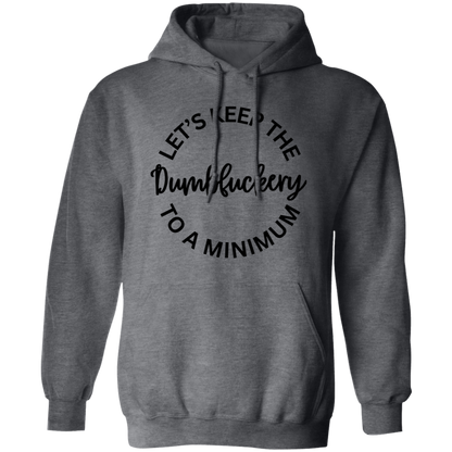 Let's Keep The Dumbfuckery To A Minimum Unisex T-Shirt/Sweatshirt/Hoodie
