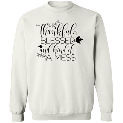 Thankful, Blessed And Kind Of A Mess Sweatshirt – Cozy & Real