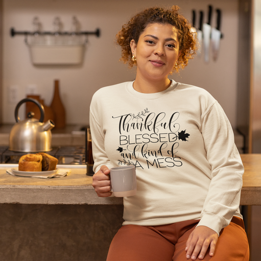 Thankful, Blessed And Kind Of A Mess Sweatshirt – Cozy & Real