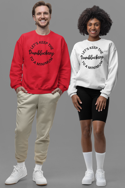 Let's Keep The Dumbfuckery To A Minimum Unisex T-Shirt/Sweatshirt/Hoodie