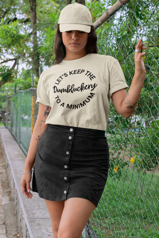 Let's Keep The Dumbfuckery To A Minimum Unisex T-Shirt/Sweatshirt/Hoodie
