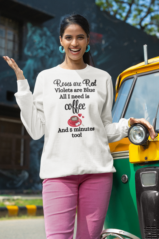 Valentine's Day Roses are Red, Coffee & 5 minutes too Sweatshirt