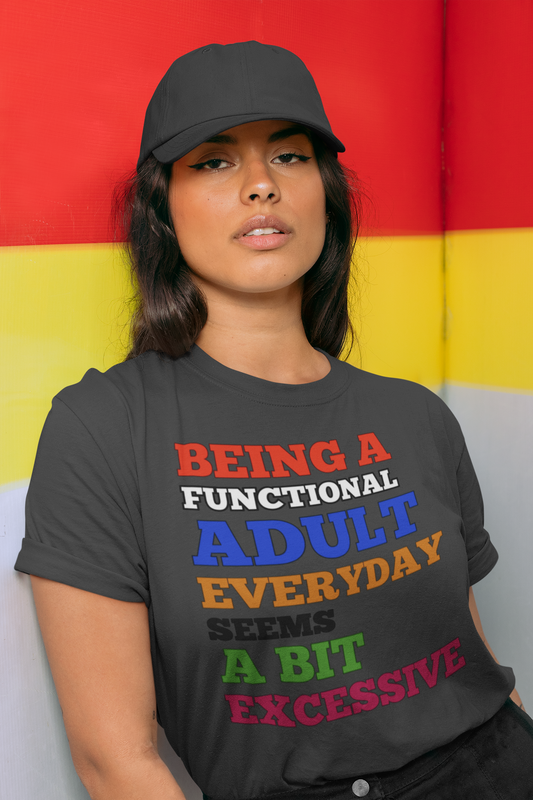 Being A Functional Adult Everyday Unisex T-Shirt/Sweatshirt/Hoodie