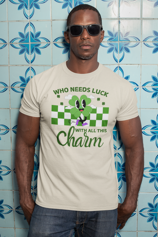 Who Needs Luck with All This Charm St. Patrick's Day Unisex T-shirt/Sweatshirt/Hoodie